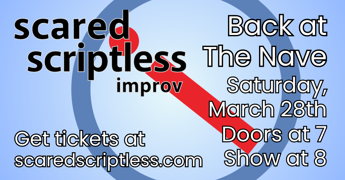 Scared Scriptless at The Nave on March 28th